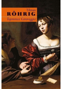 Rohrig Tilman - Tajemnica Caravaggia