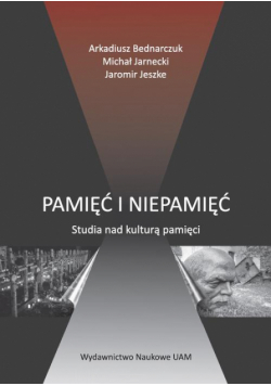 Pamięć i niepamięć. Studia nad kulturą pamięci