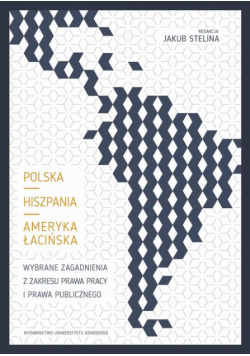 Polska – Hiszpania – Ameryka Łacińska. Wybrane zagadnienia z zakresu prawa pracy i prawa publicznego