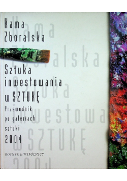 Sztuka inwestowania w Sztukę Przewodnik po galeriach sztuki 2004