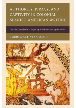 Authority, Piracy, and Captivity in Colonial Spanish American Writing