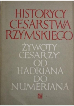 Historycy Cesarstwa Rzymskiego Żywoty cesarzy od Hadriana do Numeriana