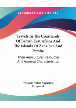 Travels In The Coastlands Of British East Africa And The Islands Of Zanzibar And Pemba