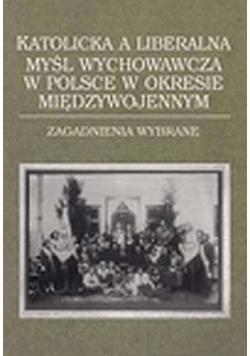 Katolicka, a liberalna myśl wychowawcza w Polsce w okresie międzywojennym