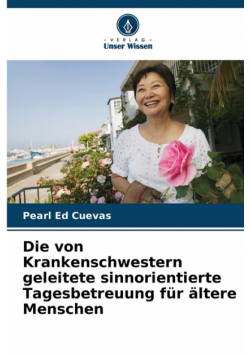 Die von Krankenschwestern geleitete sinnorientierte Tagesbetreuung für ältere Menschen