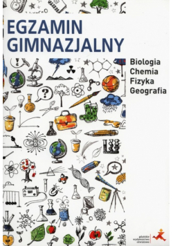 Egzamin gimnazjalny Biolgia Chemia Fizyka Geografia