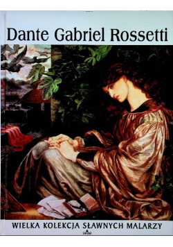 Wielka Kolekcja Sławnych Malarzy  Tom 36 Dante Gabriel Rossetti
