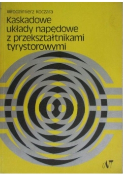 Kaskadowe układy napędowe z przekształtnikami tyrysorowymi