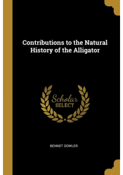 Contributions to the Natural History of the Alligator