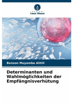 Determinanten und Wahlmöglichkeiten der Empfängnisverhütung