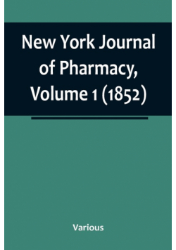 New York Journal of Pharmacy, Volume 1 (1852)