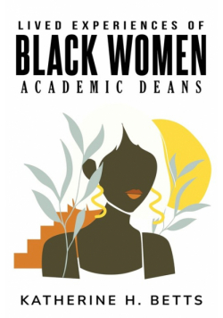 Lived Experiences of Black Women Academic Deans