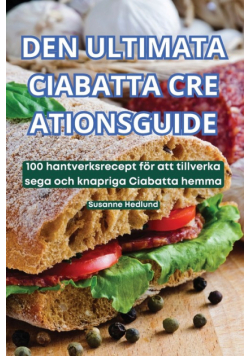 Den Ultimata Ciabatta Cre Ationsguide