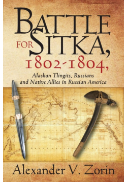 Battle for Sitka,1802 -1804, Alaskan Tlingits, Russians and Native Allies in Russian America