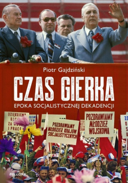 Czas Gierka Epoka socjalistycznej dekadencji
