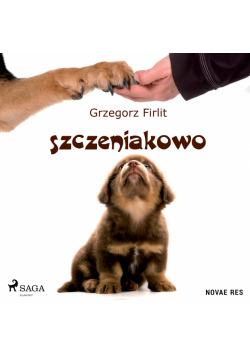 Szczeniakowo. Poradnik szczęśliwego właściciela szczęśliwego psa