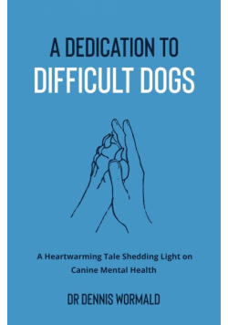 A Dedication To Difficult Dogs