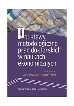Podstawy metodologiczne prac doktorskich w naukach ekonomicznych