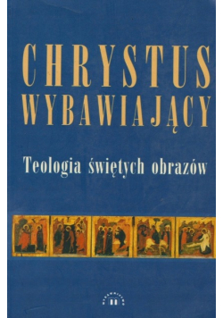 Chrystus  Wybawiający Teologia świętych obrazów