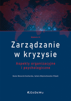 Zarządzanie w kryzysie. Aspekty organizacyjne i psychologiczne (wyd. III)