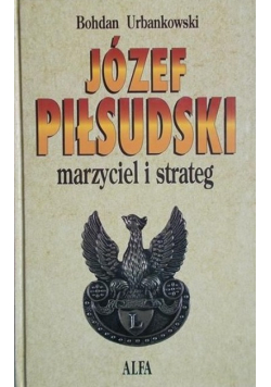 Józef Piłsudski Marzyciel i strateg Tom II