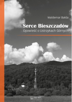 Serce Bieszczadów. Opowieść o Ustrzykach Górnych