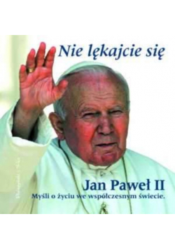 Nie lękajcie się myśli o życiu we współczesnym