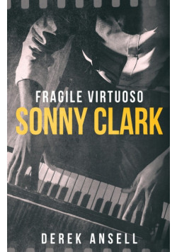 Sonny Clark - Fragile Virtuoso