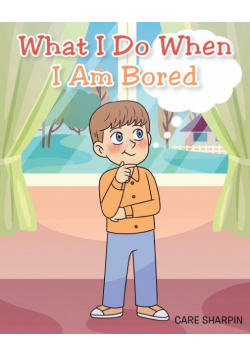 What I Do When I Am Bored