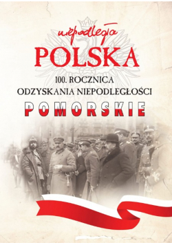 Niepodległa Polska 100 Rocznica Odzyskania Niepodległości Pomorskie