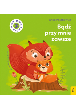 Bądź przy mnie zawsze. Mam dwa latka