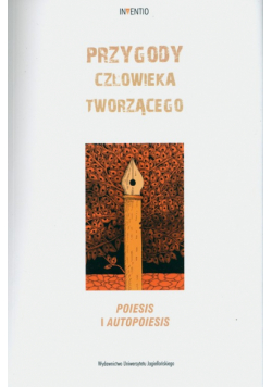 Przygody człowieka tworzącego. Poiesis i autopoiesis. Inventio