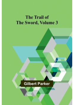 The Trail of the Sword, Volume 3