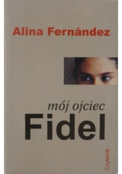 Mój ojciec Fidel