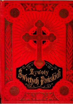 Żywoty Świętych Pańskich na wszystkie dni całego roku 1907 r.
