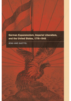 German Expansionism, Imperial Liberalism and the United States,             1776-1945