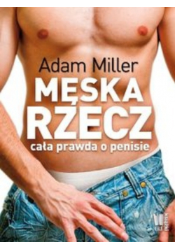 Męska rzecz cała prawda o penisie
