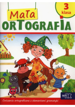 Mała ortografia 3 Ćwiczenia ortograficzne z elementami gramatyki. Szkoła podstawowa