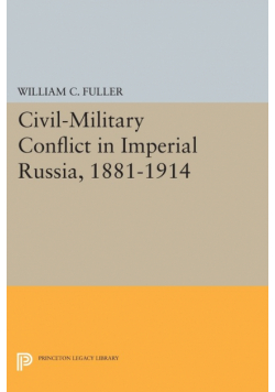 Civil-Military Conflict in Imperial Russia, 1881-1914