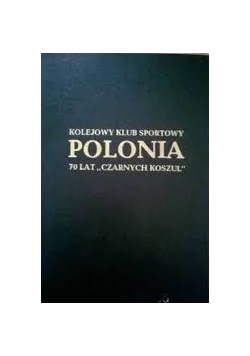 Kolejowy klub sportowy Polonia 70 lat czarnych koszul