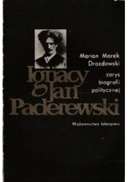 Ignacy Jan Paderewski zarys biografii politycznej