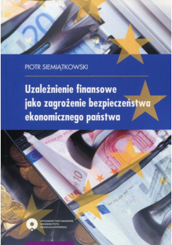 Uzależnienie finansowe jako zagrożenie bezpieczeństwa ekonomicznego państwa