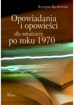 Opowiadania i opowieści dla młodzieży po roku 1970