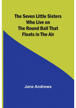 The Seven Little Sisters Who Live on the Round Ball That Floats in the Air