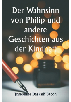 Der Wahnsinn von Philip und andere Geschichten aus der Kindheit