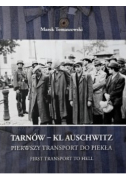 Tarnów  KL Auschwitz Pierwsza droga do piekła