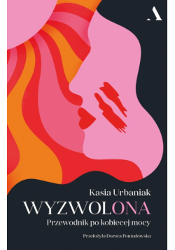 Wyzwolona Przewodnik po kobiecej mocy