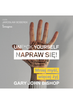 Unf*ck yourself. Napraw się!. Mniej myśl, więcej żyj