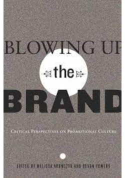Blowing Up the Brand Critical Perspectives on Promotional Culture