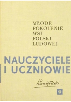 Młode pokolenie wsi Polski Ludowej Nauczyciele i uczniowie Pamiętniki